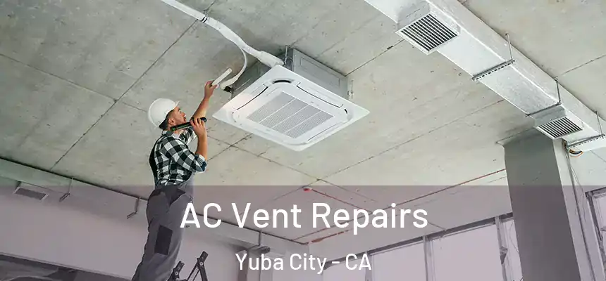 AC Vent Repairs Yuba City - CA