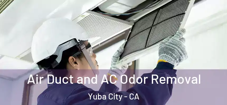 Air Duct and AC Odor Removal Yuba City - CA