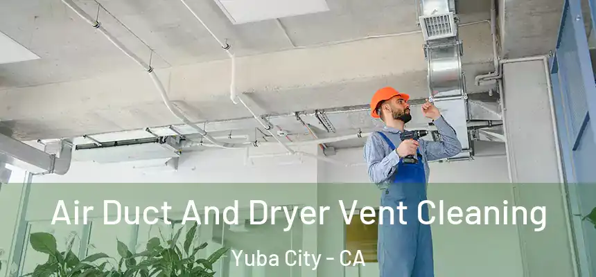 Air Duct And Dryer Vent Cleaning Yuba City - CA