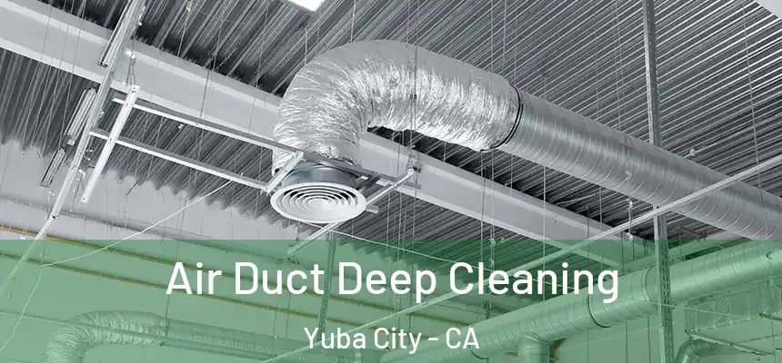 Air Duct Deep Cleaning Yuba City - CA