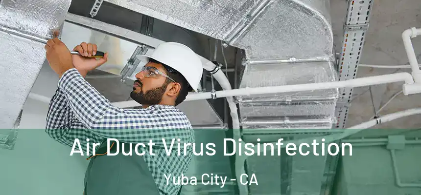 Air Duct Virus Disinfection Yuba City - CA