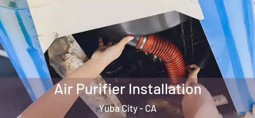 Air Purifier Installation Yuba City - CA