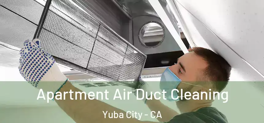 Apartment Air Duct Cleaning Yuba City - CA
