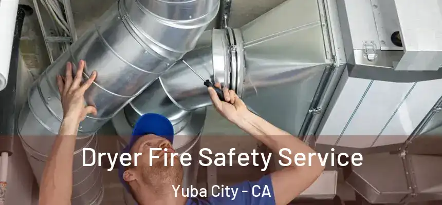 Dryer Fire Safety Service Yuba City - CA