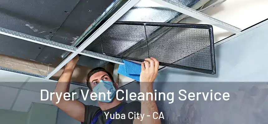 Dryer Vent Cleaning Service Yuba City - CA