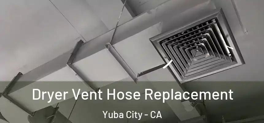 Dryer Vent Hose Replacement Yuba City - CA