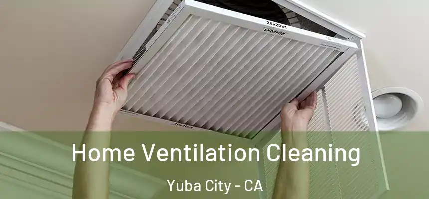 Home Ventilation Cleaning Yuba City - CA