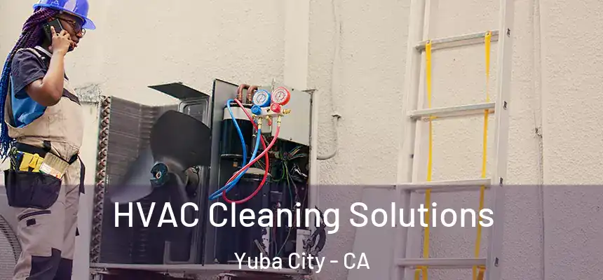 HVAC Cleaning Solutions Yuba City - CA