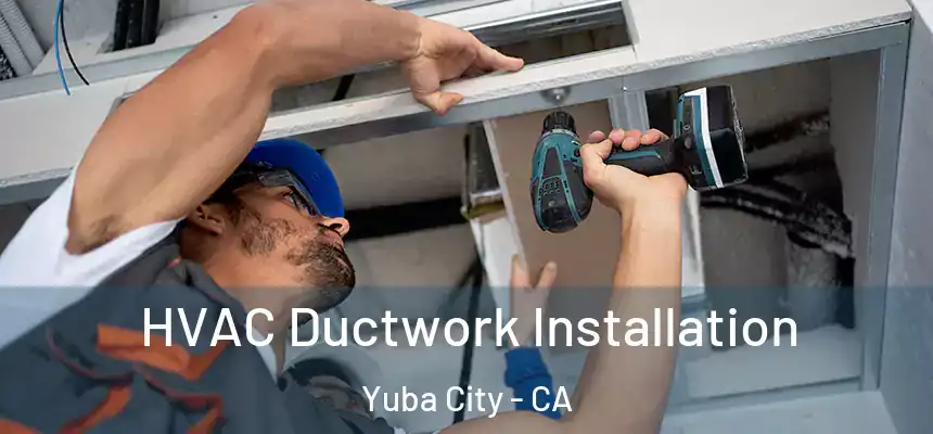 HVAC Ductwork Installation Yuba City - CA