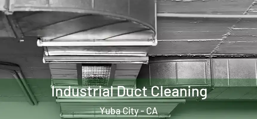 Industrial Duct Cleaning Yuba City - CA