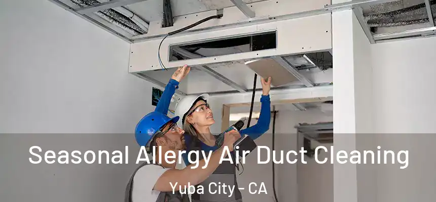 Seasonal Allergy Air Duct Cleaning Yuba City - CA