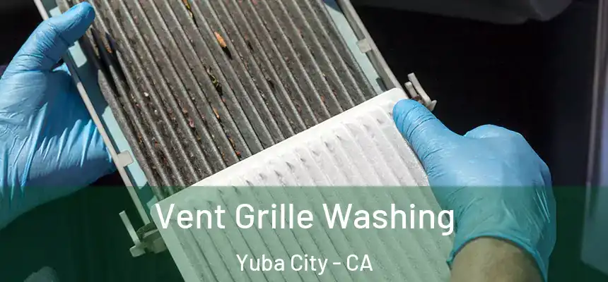 Vent Grille Washing Yuba City - CA