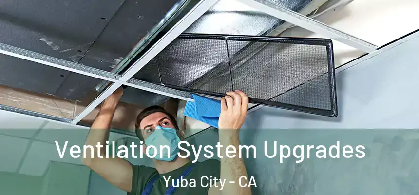 Ventilation System Upgrades Yuba City - CA